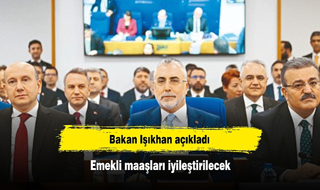 Bakan Işıkhan açıkladı: Emekli maaşları iyileştirilecek