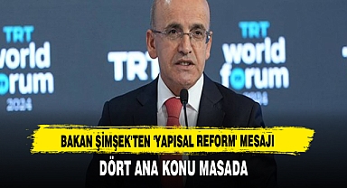 Bakan Şimşek'ten 'yapısal reform' mesajı Dört ana konu masada