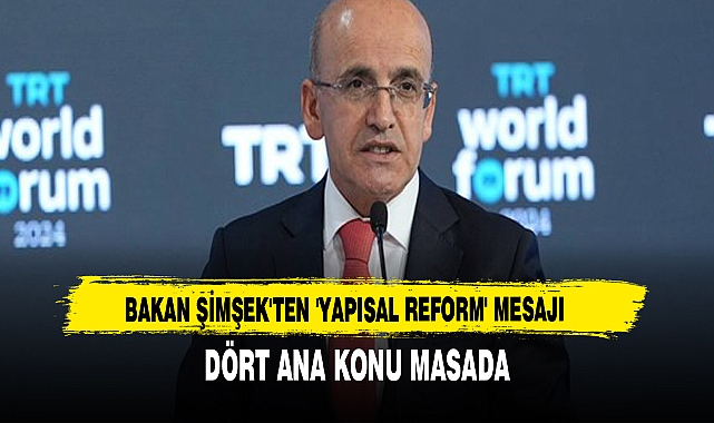 Bakan Şimşek'ten 'yapısal reform' mesajı Dört ana konu masada