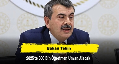 Bakan Tekin: 2025'te 300 Bin Öğretmen Unvan Alacak