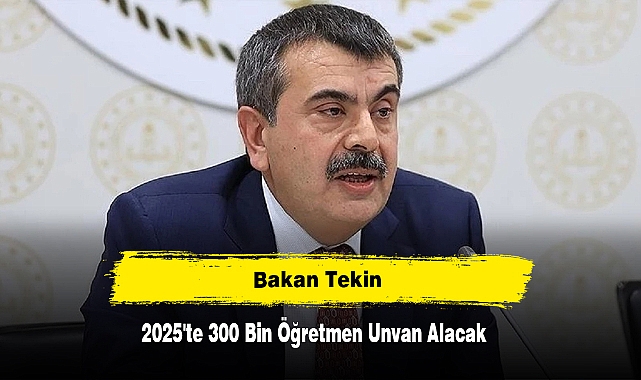 Bakan Tekin: 2025'te 300 Bin Öğretmen Unvan Alacak