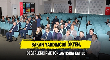 Bakan Yardımcısı Ökten, Değerlendirme Toplantısına Katıldı