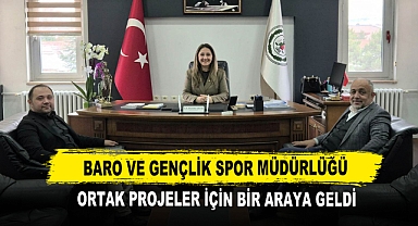 Baro ve Gençlik Spor Müdürlüğü Ortak Projeler İçin Bir Araya Geldi