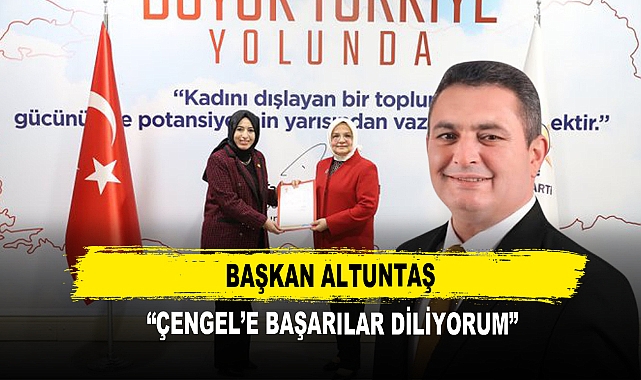 Başkan Altuntaş  “Çengel’e Başarılar Diliyorum”