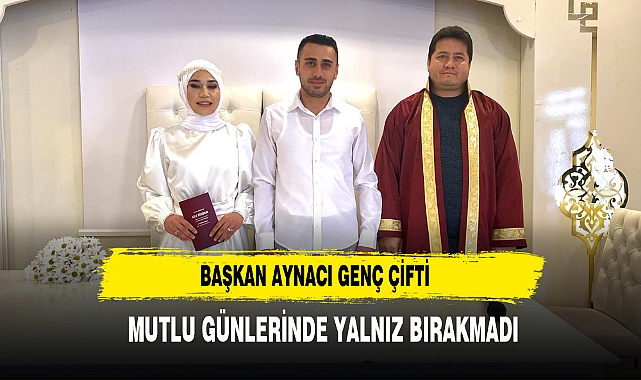 Başkan Aynacı Genç Çifti Mutlu Günlerinde Yalnız Bırakmadı