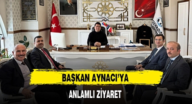 BAŞKAN AYNACI’YA ANLAMLI ZİYARET