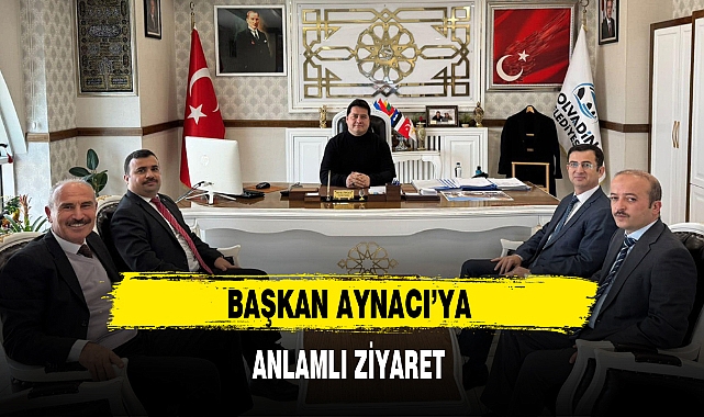 BAŞKAN AYNACI’YA ANLAMLI ZİYARET