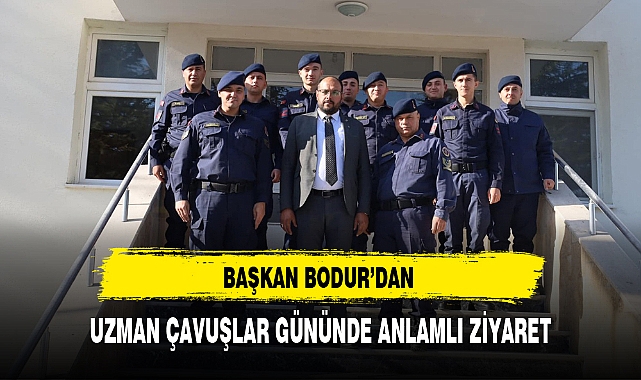BAŞKAN BODUR’DAN UZMAN ÇAVUŞLAR GÜNÜNDE ANLAMLI ZİYARET