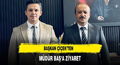 Başkan Çiçek’ten Müdür Baş’a Ziyaret