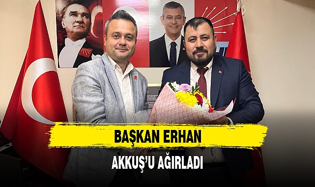 BAŞKAN ERHAN, AKKUŞ'U AĞIRLADI