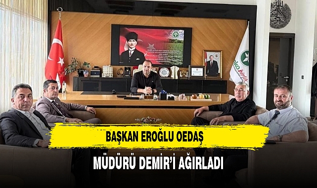 Başkan Eroğlu OEDAŞ Müdürü Demir’i Ağırladı