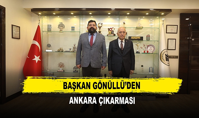 Başkan Gönüllü’den Ankara Çıkarması
