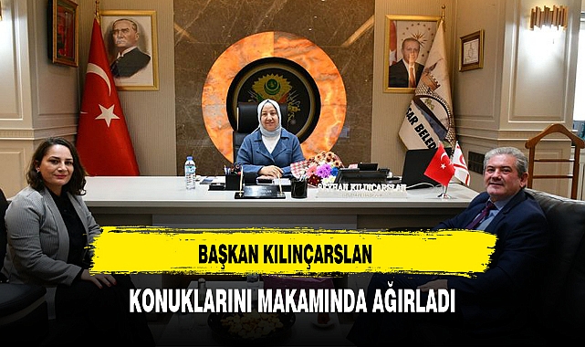 BAŞKAN KILINÇARSLAN KONUKLARINI MAKAMINDA AĞIRLADI