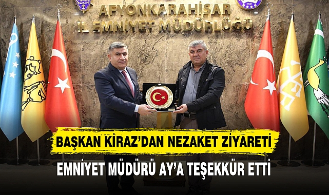 BAŞKAN KİRAZ’DAN NEZAKET ZİYARETİ