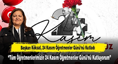 Başkan Köksal, 24 Kasım Öğretmenler Günü’nü Kutladı