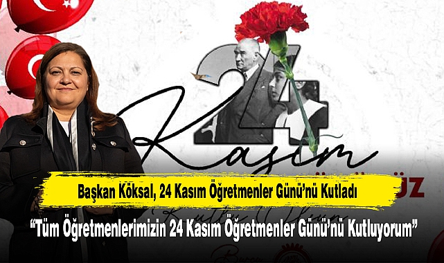 Başkan Köksal, 24 Kasım Öğretmenler Günü’nü Kutladı