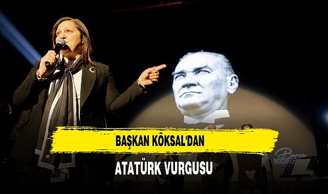 Başkan Köksal'dan Atatürk Vurgusu