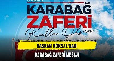 BAŞKAN KÖKSAL'DAN KARABAĞ ZAFERİ MESAJI