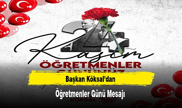 Başkan Köksal’dan Öğretmenler Günü Mesajı