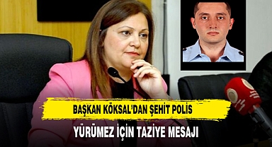 Başkan Köksal’dan Şehit Polis Yürümez İçin Taziye Mesajı