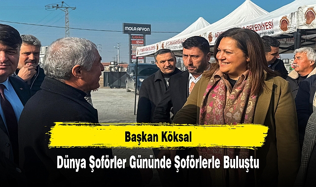 Başkan Köksal, Dünya Şoförler Gününde Şoförlerle Buluştu
