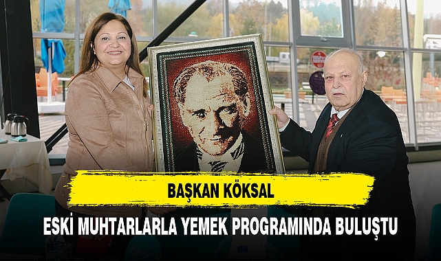 BAŞKAN KÖKSAL, ESKİ MUHTARLARLA YEMEK PROGRAMINDA BULUŞTU