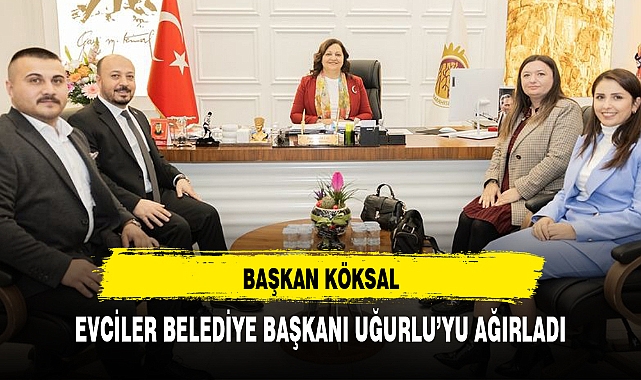 BAŞKAN KÖKSAL, EVCİLER BELEDİYE BAŞKANI UĞURLU'YU AĞIRLADI