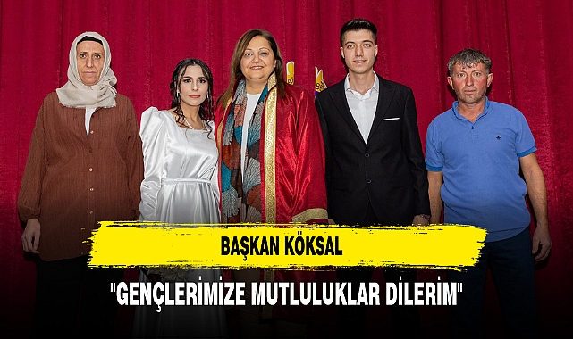 Başkan Köksal "Gençlerimize Mutluluklar Dilerim"