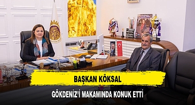 BAŞKAN KÖKSAL, GÖKDENİZ'İ MAKAMINDA KONUK ETTİ