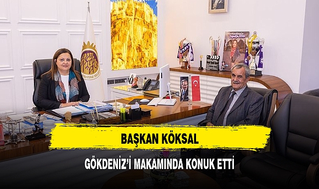 BAŞKAN KÖKSAL, GÖKDENİZ'İ MAKAMINDA KONUK ETTİ