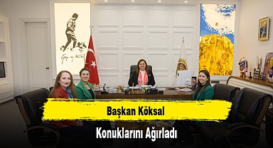 Başkan Köksal Konuklarını Ağırladı