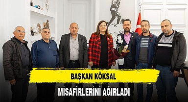 BAŞKAN KÖKSAL MİSAFİRLERİNİ AĞIRLADI