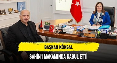 BAŞKAN KÖKSAL, ŞAHİN’İ MAKAMINDA KABUL ETTİ