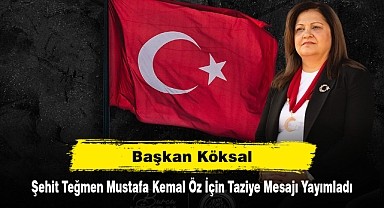 Başkan Köksal, Şehit Teğmen Mustafa Kemal Öz İçin Taziye Mesajı Yayımladı