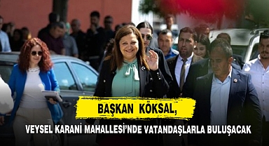 Başkan Köksal, Veysel Karani Mahallesi’nde Vatandaşlarla Buluşacak