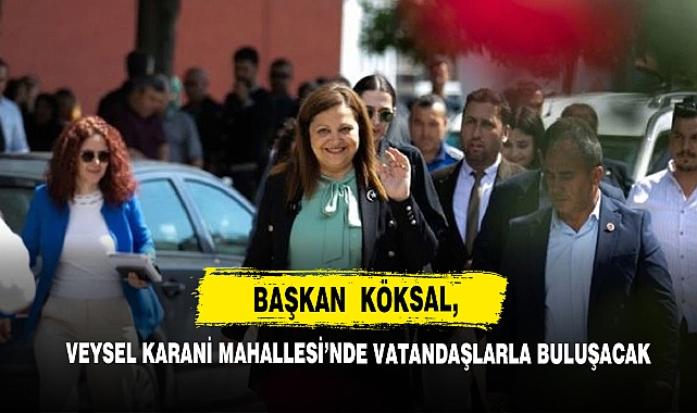 Başkan Köksal, Veysel Karani Mahallesi’nde Vatandaşlarla Buluşacak