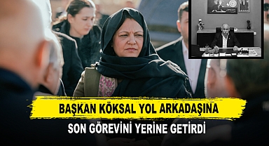 Başkan Köksal Yol Arkadaşına Son Görevini Yerine Getirdi