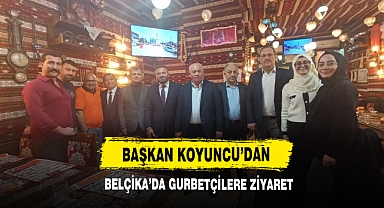 Başkan Koyuncu’dan Belçika’da Gurbetçilere Ziyaret