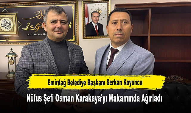  Başkan Koyuncu Nüfus Şefi Osman Karakaya’yı Makamında Ağırladı