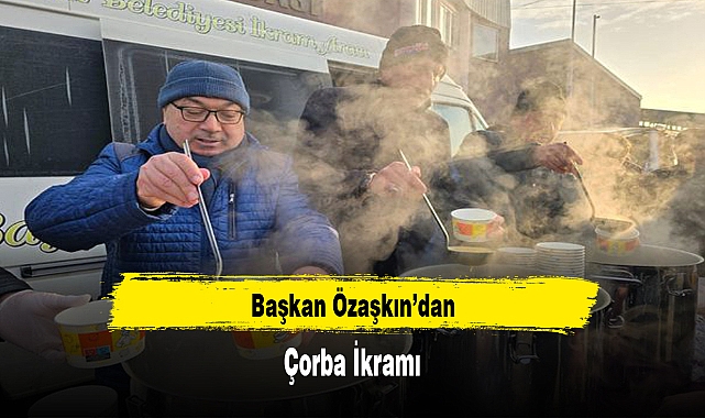 Başkan Özaşkın’dan Çorba İkramı