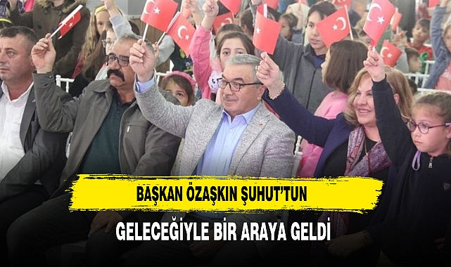 Başkan Özaşkın Şuhut’tun Geleceğiyle Bir Araya Geldi