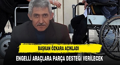 Başkan Özkara Açıkladı Engelli Araçlara Parça Desteği Verilecek
