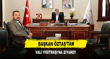 Başkan Öztaş’tan Vali Yiğitbaşı’na Ziyaret