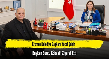 Başkan Şahin’den, Başkan Köksal’a Ziyaret