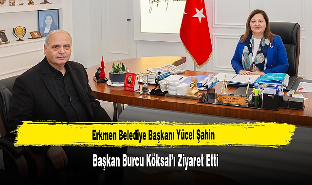 Başkan Şahin’den, Başkan Köksal’a Ziyaret