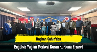 Başkan Şahin’den, Engelsiz Yaşam Merkezi Kuran Kursuna Ziyaret