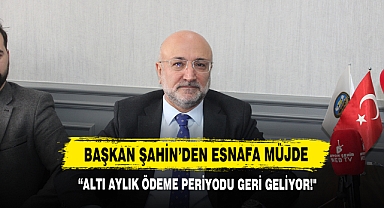 Başkan Şahin'den Esnafa Müjde: 