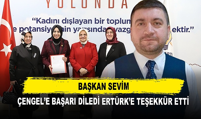 Başkan Sevim Çengel’e Başarı Diledi Ertürk’e Teşekkür Etti"