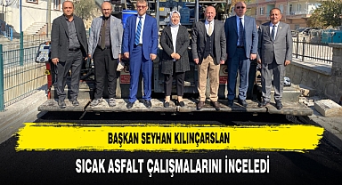 Başkan Seyhan Kılınçarslan, Sıcak Asfalt Çalışmalarını İnceledi