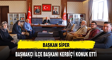 BAŞKAN SİPER, BAŞMAKÇI İLÇE BAŞKANI KERBİÇ'İ KONUK ETTİ